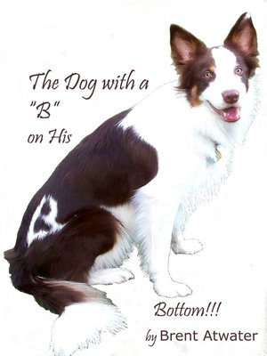cover image of the Dog with a "B" on His Bottom!!!